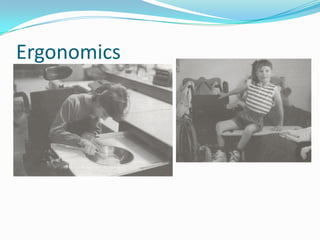 Ergonomics
 