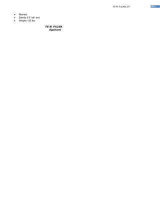 1OF 2FE M. PALMA CV
• Married;
• Stands 5’3” tall; and
• Weighs 125 lbs.
FE M. PALMA
Applicant
 