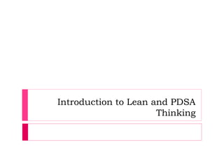 Introduction to Lean and PDSA
Thinking
 