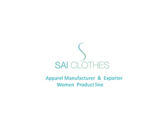 Apparel Manufacturer & Exporter
Women Product line
 