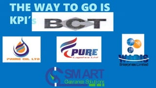 THE WAY TO GO IS
KPI’s
SMARTClearance SolutionsS
EnterprisesLimited
 