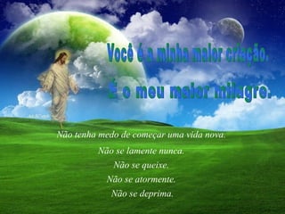 Não tenha medo de começar uma vida nova.
Não se queixe.
Não se lamente nunca.
Não se atormente.
Não se deprima.
 