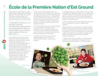 École de la Première Nation d’Eel Ground
Chad Duplessie, coordonnateur du projet
Healthy Bodies, Healthy Minds, and Healthy
Spirits de la Première Nation d’Eel Ground,
n’hésite pas à répondre lorsqu’on lui
demande les conseils qu’il donnerait aux
gens pour améliorer le menu de leur école.
« Consultez les élèves, a-t-il
dit. Nous sommes
constamment impressionnés
par la capacité des élèves à
comprendre ce que sont les
repas santé et à faire les
bons choix. »
Le personnel de l’école de la Première
Nation d’Eel Ground a travaillé fort pour
instaurer une culture de santé au sein de
l’organisation étudiante et de la
communauté éducative élargie. Oﬀert en
partenariat avec Canadian Feed the
Children depuis 2006-2007, le programme
de déjeuner et de dîner d'Eel Ground a été
élaboré avec l’aide de diététistes. Le
programme de repas est axé sur des mets
santé préparés soi-même, comme les
boulettes de viande maigre maison
accompagnées de riz entier. Les
cuisiniers scolaires reçoivent l’aide de
chefs cuisiniers de la région aﬁn
d’améliorer leurs compétences.
« On dit souvent qu’il faut intégrer l’amour à la
nourriture. Cela ne peut se faire que si les personnes
qui préparent les repas sont eux-mêmes passionnés
par le changement et leur travail », a déclaré Chad
Duplessie, ajoutant que le programme ne serait pas
couronné de succès sans les eﬀorts des cuisiniers
scolaires. « Demandez aux élèves de participer au
processus et suscitez une ﬁerté chez les gens qui
préparent les repas. »
La Première Nation d’Eel Ground est située tout près
de la ville de Miramichi. Environ 80 élèves
fréquentent l’école. Le programme de repas de
l’école sert à la fois le déjeuner et le dîner tous les
jours et il a été créé en réponse aux problèmes de
sécurité alimentaire dans la collectivité.
« Les élèves qui ont faim en classe ont de la
diﬃculté à apprendre et à contrôler leur
comportement en classe », a précisé Chad
Duplessie.
Le changement dans la nourriture oﬀerte ne s’est pas réalisé
entièrement sans diﬃcultés au début. On a pu remarquer une
certaine résistance lors de la transition des pâtes et du pain
blancs aux pâtes et au pain de blé entier, mais maintenant,
lorsqu’on les interroge à ce sujet, les élèves répondent qu’ils
préfèrent le pain de blé entier.
« De plus, cela permet aux parents d’apporter à la maison les
mêmes changements qu’à l’école », d’ajouter Chad
Duplessie.
Depuis le début de son partenariat avec Canadian Feed the
Children, l’école a sans cesse travaillé à améliorer la qualité
et la valeur nutritionnelle des repas. Elle prévoit un jour sortir
le programme de la salle communautaire, où il trouve depuis
le début, et l’implanter dans la nouvelle école dotée d’une
cafétéria industrielle comprenant tous les appareils
modernes nécessaires.
« L’objectif est de créer pour les élèves un environnement
confortable dans lequel ils peuvent déguster des repas
nutritifs et savoureux préparés ici », a dit Chad Duplessie.
6
GuidedesécolesduNouveau-Brunswickoùbienmanger
Rayken Power
Owen Henderson Ward
 