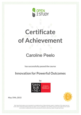 Certificate
of Achievement
Caroline Peelo
has successfully passed the course
Innovation for Powerful Outcomes
by
May 19th, 2015
 