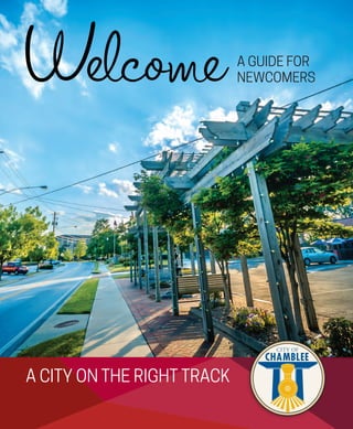 City of Chamblee • 1
A city on the right track
Welcomea guide for
newcomers
 