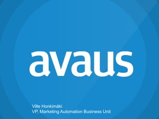 Ville Honkimäki
VP, Marketing Automation Business Unit
 