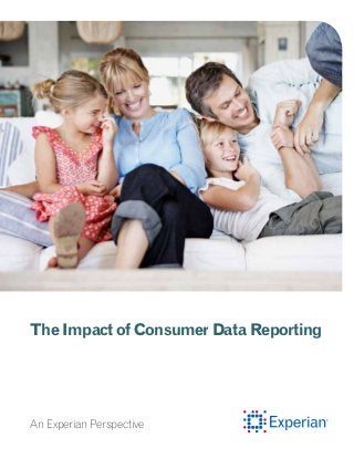 The Impact of Consumer Data Reporting
An Experian Perspective
 