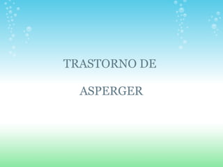 TRASTORNO DE    ASPERGER 