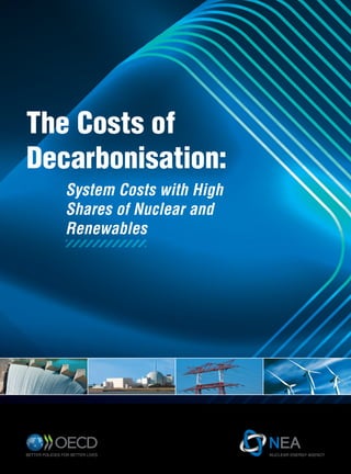 System Costs with High
Shares of Nuclear and
Renewables
The Costs of
Decarbonisation:
 