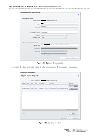 38 Súbete a la nube de Microsoft Parte 2: Almacenamiento en Windows Azure
Figura 1.50.- Opciones de importación
La ventana de estado mostrará el estado de todas las operaciones de importación y exportación.
Figura 1.51.- Ventana de estado
 