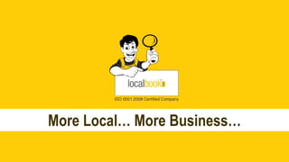 More Local… More Business…
 