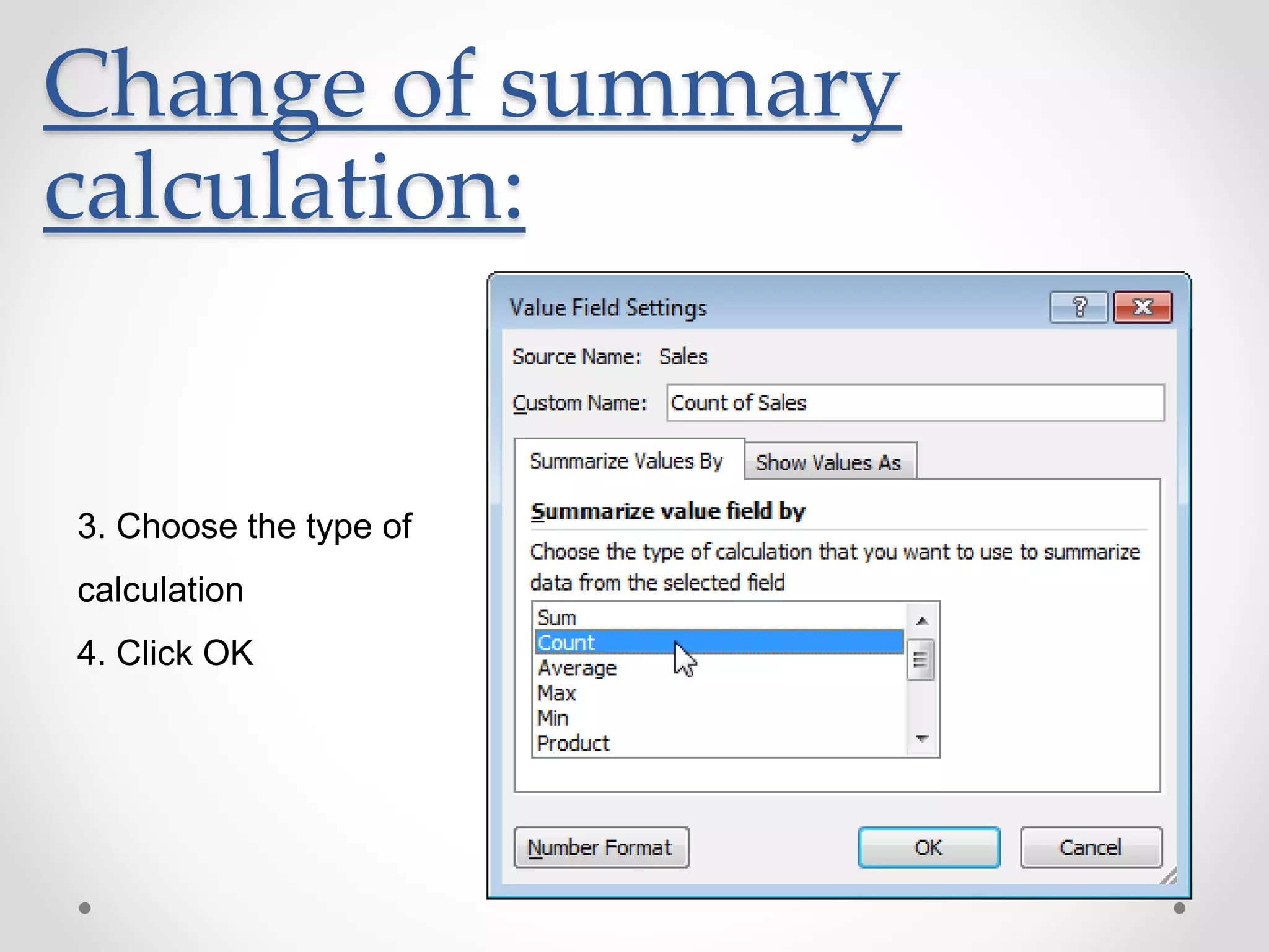 Change of summary
calculation:
3. Choose the type of
calculation
4. Click OK
 