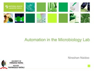 Automation in the Microbiology Lab
Nireshan Naidoo
 