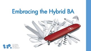 Embracing the Hybrid BA
 