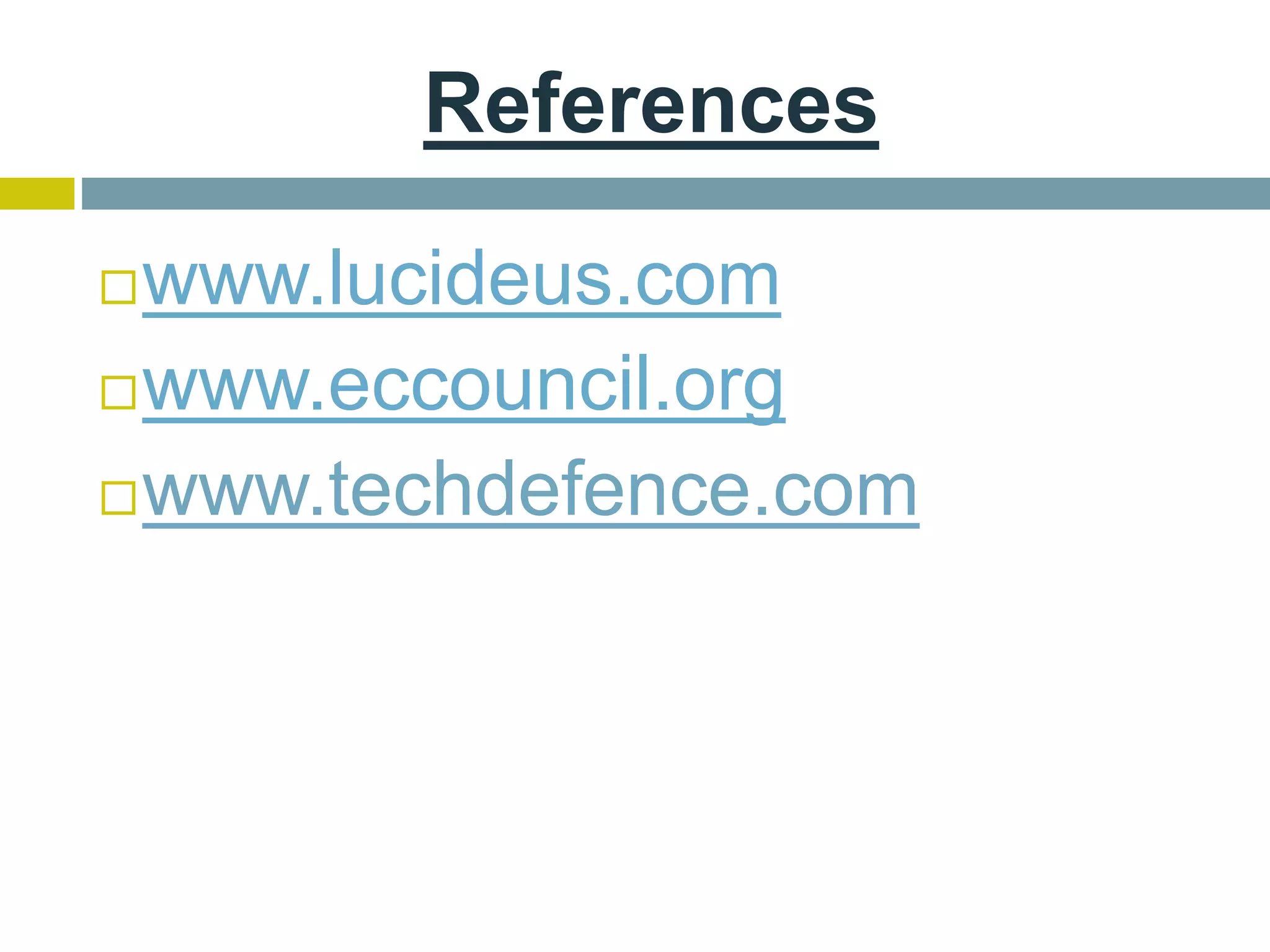 References
www.lucideus.com
www.eccouncil.org
www.techdefence.com
 