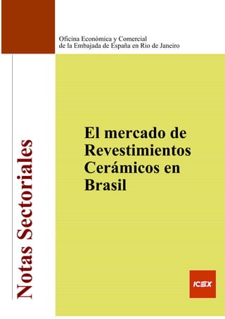 El mercado de
Revestimientos
Cerámicos en
Brasil
Oficina Económica y Comercial
de la Embajada de España en Rio de Janeiro
 