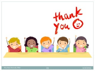 12/9/2015Priy Brat Dwivedi, PhD 23
 