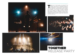 T
ogether est le titre évocateur du prochain EP de
Douchka, mais aussi de la collaboration Decilab et
Nowadays Records. Dans la continuité des événements
de l’association, ce double-plateau a été l’occasion
pour l’association de promouvoir deux aspects importants
de ses objectifs : le live à travers un concert à l’Antipode
MJC, et le « clubbing » au 1988 Live Club pour inviter le
public fédéré par Decilab à s’intéresser au format concert.
L’événement a aussi été l’occasion d’inviter des artistes du label
Nowadays Records. L’événement totalisait neuf artistes dont
trois lives sur deux lieux.
TOGETHER
RELEASE PARTY
 