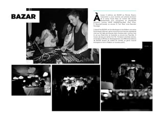 À
travers 5 éditions de BAZAR au Mondo Bizarro,
l’association a voulu montrer une certaine évolution
de la scène Future Bass, en invitant des artistes
représentatifs d’un mouvement en perpétuelle
évolution, comme GANZ (HW&W/Pays-Bas), Ekali (Flow-
Fi Records/Canada) ou encore Hi Tom (Raw Juice Records/
Norvège)
L’objectif de BAZAR, est de développer et de fédérer une scène
future beats à Rennes, genre musical encore trop peu représenté
mais qui fait déjà ses preuves dans d’autres pays, comme c’est
le cas aux États-Unis, en Australie ou encore aux Pays-Bas. A
travers de bas prix (entre 5 et 7€), l’invitation d’artistes rennais,
et de têtes d’affiches en développement, les différentes éditions
de BAZAR tentent de mettre en lumière ce genre musical
émergeant et de lui fédérer un nouveau public.
BAZAR
 