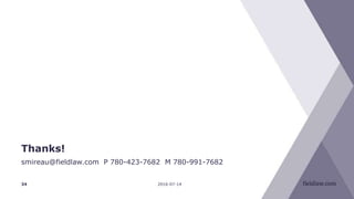 Thanks!
smireau@fieldlaw.com P 780-423-7682 M 780-991-7682
2016-07-1434
 