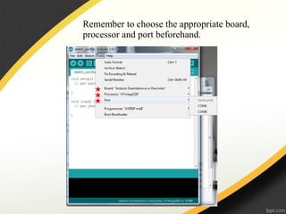 Remember to choose the appropriate board,
processor and port beforehand.
 