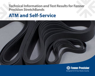 Technical Information andTest Results for Fenner
Precision StretchBands
ATM and Self-Service
 