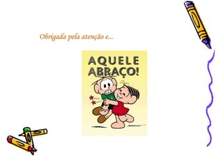 Obrigada pela aten
Obrigada pela atenç
ção e...
ão e...
 
