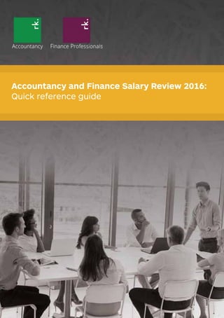 Accountancy and Finance Salary Review 2016:
Quick reference guide
 