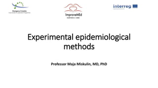 Experimental epidemiological
methods
Professor Maja Miskulin, MD, PhD
 