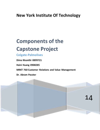 New York Institute Of Technology
14
Components of the
Capstone Project
Colgate-Palmolives
Dima Kleanthi 0899721
Haini Huang 0908285
MRKT 760 Customer Relations and Value Management
Dr. Abram Poczter
 