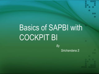 Basics of SAPBI with
COCKPIT BI
By
Sirichandana.S
 