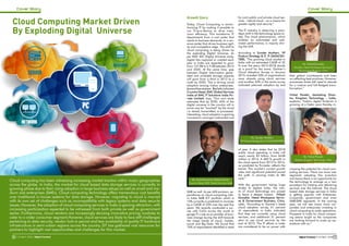 Cover Story Cover Story
1-15 April 2016 Digital Terminal6 1-15 April 2016Digital Terminal 7
their global counterparts and keen
on reflecting best practices. However,
awareness levels still need to elevate
for a mature and full-fledged trans-
formation.”
Vishal Parekh, Marketing Direc-
tor, Kingston Technology – India,
explains, “India’s digital footprint is
growing at a faster pace thereby in-
creasing the potential for cloud com-
puting services. There are more user
segments adopting this evolution
and hence there is an opportunity for
the technology to emerge as a new
paradigm for hosting and delivering
services over the Internet. The cloud
based data storage services in India
is getting popular with Enterprise,
Corporate, government and even
SMB/SME segments. In the coming
year, we will see many more cor-
porates and enterprises investing in
cloud computing to scale operations.
Prospects in India for cloud comput-
ing seems bright as the companies
are looking forward to scale up op-
erations with us.”
Cloud computing has been witnessing increasing market traction within major geographies
across the globe. In India, the market for cloud based data storage services is currently in
growing phase due to their rising adoption in large business setups as well as small and me-
dium size enterprises (SMEs). Cloud computing technology offers tremendous cost benefits
over traditional in-house systems for data storage. However, migrating to cloud is marred
with its own set of challenges such as incompatibility with legacy systems and data security
issues. However, the adoption of cloud computing services in India is gaining attraction, with
increasing participation expected to be witnessed from both private as well as government
sector. Furthermore, cloud vendors are increasingly devising innovative pricing modules to
cater to a wider consumer segment.However, cloud services are likely to face stiff challenges
pertaining to data security, vendor lock-in period and less availability of quality IT hardware
infrastructure in semi-urban regions across the country. DT has gathered vast resources for
partners to highlight vast opportunities and challenges for this market.
Growth Story
Today, Cloud Computing is revolu-
tionizing IT by making it possible to
run IT-as-a-Service to drive maxi-
mum efficiency. This transforms IT
departments from a cost center that
reacts to business demands, to a rev-
enue center that drives business agil-
ity and competitive edge. The shift to
cloud computing is being driven by
the exploding Digital Universe. As
per EMC IDC Digital Universe study,
digital bits captured or created each
year in India are expected to grow
from 127 EB to 2.9 ZB between 2012
and 2020. At the same time, gap
between Digital Information gener-
ated and available storage capacity
will grow from a third in 2012 to a
ninth by 2020. This is driving cloud
adoption among Indian enterprises.
Anantharaman Balakrishnan
Country Head, EMC Global Services
India at EMC IT Solutions India Pri-
vate Limited, says, “Our own study
estimates that by 2020, 42% of the
digital universe in the country will in
some way be “touched” by the cloud
i.e. stored, transmitted, or processed.
Interesting, cloud adoption is gaining
momentum amongst midmarket and
SMB as well. As per AMI partners, ex-
penditures on cloud-computing with-
in India SMB ICT portfolio which is
10% currently is predicted to increase
by a CAGR of 23% over the next five
years. We recently conducted a sur-
vey with CxOs across the world to
gauge IT’s role as an enabler of busi-
ness change during the shift towards
the mega trends of cloud, mobile,
social and Big Data. We found that
76% of respondents identified a need
for joint public and private cloud ser-
vices – hybrid cloud – as a means for
greater agility and security.”
The IT industry is observing a para-
digm shift in the technology space to-
day. The cloud phenomenon, which
enables an automated and opti-
mized performance, is majorly driv-
ing the shift.
According to Sunder Muthevi, VP
Product Strategy & IT, Pi DATACEN-
TERS, “The growing cloud market in
India with an estimated CAGR of 32
% over the years 2013-2018 stands
as a proof for the same. Gartner’s
Cloud Adoption Survey in January
2015 revealed 53% of organisations
were already using cloud services
and another 43% in the same survey
indicated planned adoption by end
of year. It also states that by 2018
public cloud spending in India will
reach nearly $2 billion, from $638
million in 2014. A 400 % growth in
the cloud spend from 2012 to 2016,
as predicted by Forrester reflects the
trends. The market’s current growth
rates and significant potential paved
the path in earning India its 8th
rank.”
With the government taking huge
strides to digitize India, the mer-
its of cloud technology are poised
to leave a deeper impact. Nilesh
Goradia, Head Workspace Servic-
es & Government Business, Citrix,
adds, “According to Gartner’s latest
cloud adoption survey, 61 percent
of respondents in India indicated
that they are currently using cloud
services, and additional 31 percent
plan to use cloud services by the
end of 2015. The IT efforts in India
are considered to be on power with
Mr. Anantharaman Balakrishnan
Country Head, EMC Global Services India
Mr. Sunder Muthevi
VP Product Strategy & IT, Pi DATACENTERS
Mr. Vishal Parekh
Director, Kingston Technology- India
Mr. NileshGoradia
Goradia, Head Workspace Services &
Government Business, Citrix
1-15 April 2016 Digital Terminal6
Cloud Computing Market Driven
By Exploding Digital Universe
 