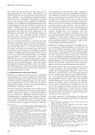 CORPORATE FINANCE law 5/2012220
Diese Auffassung der SEC wurde im Jahr 1968 vom US-
Appellationsgericht für den Zweiten Gerichtsdistrikt (US
Court of Appeals for the Second Circuit) mit seiner Entschei-
dung im Fall SEC v. Texas Gulf Sulphur bestätigt: Im Oktober
1963 war die Texas Gulf Sulphur Co. im Rahmen von Expora-
tionen im Osten Kanadas auf ein ergiebiges Erzaufkommen
gestoûen. Um die laufenden Grundstücksakquisitionen nicht
zu beeinträchtigen, wurde diese Nachricht zunächst geheim
gehalten. Auûerdem wurden die Probebohrungen ausge-
setzt. Erst nach Abschluss der Grundstückskäufe wurden die
Erkundungen Ende März 1964 wieder aufgenommen30
. Die
Öffentlichkeit wurde Mitte April 1964 informiert. Bereits seit
November 1963 hatten Unternehmensinsider TGS-Aktien
und Aktienoptionen erworben und entsprechende Tipps an
Verwandte und Freunde weitergegeben31
.
Soweit die Wertpapiertransaktionen in Kenntnis der Bohr-
ergebnisse stattgefunden hatten, erkannte das Gericht auf ei-
nen Verstoû gegen Rule 10b-5. Basierend auf der Entschei-
dung im Fall Cady, Roberts & Co. vertrat der Second Circuit
die Ansicht, aus Gründen der Fairness müssten alle Anleger
in gleicher Weise über Zugang zu bewertungsrelevanten In-
formationen verfügen. Daher wurde nunmehr jeder, der sich
im Besitz von Insiderinformationen befindet, der Verpflich-
tung zum disclose or abstain unterworfen32
. Damit erfuhr
Rule 10b-5 ihre bis heute extensivste Interpretation, die ma-
teriell der aktuellen Gesetzeslage in Deutschland entspricht.
Basierend auf Fairnessüberlegungen wurde eine kapital-
marktorientierte Regelung geschaffen, welche die zwischen
den Marktteilnehmern bestehenden Informationsasymme-
trien in den Mittelpunkt stellte und damit dem angestrebten
Regulierungszweck gerecht wurde.
b) Treuepflichttheorie (¹Fiduciary Duty Theoryª)
Nachdem der Second Circuit sich im Fall Texas Gulf Sulphur
nur am Rande mit der Frage beschäftigt hatte, inwieweit In-
siderhandel überhaupt eine nach Rule 10b-5 verbotene Form
des Betrugs oder der Irreführung (fraud or deceit) darstellt,
wurde die Besitztheorie im Jahr 1980 durch das Oberste
Bundesgericht (Supreme Court) mit seiner Entscheidung im
Fall Chiarella v. United States verworfen.
Vincent F. Chiarella war Angestellter einer Druckerei, die un-
ter anderem die Dokumente für Unternehmensübernahmen
herstellte. Obwohl die Namen der Übernahmekandidaten
erst am Vorabend der öffentlichen Bekanntmachung des
Übernahmeangebots eingefügt wurden, gelang es Chiarella,
deren Identität herauszufinden und mit entsprechenden Bör-
sengeschäften gut 30.000 USD Gewinn zu erzielen. Obwohl
er sich bereits in einem Vergleich mit der SEC zur Abführung
der Insidergewinne verpflichtet hatte, wurde er auûerdem in
einem Strafverfahren wegen des wiederholten Verstoûes ge-
gen § 10(b) SEA und Rule 10b-5 angeklagt und schuldig ge-
sprochen. Der Supreme Court hob das Urteil auf33
. Die Rich-
ter stellten klar, § 10(b) sei zwar eine Generalnorm, richte
sich jedoch ausschlieûlich gegen betrügerisches Verhalten34
.
Betrug in Form des Verschweigens wesentlicher Informatio-
nen könne jedoch nur dann vorliegen, wenn eine Pflicht zu
deren Offenlegung besteht. Eine solche Verpflichtung ergä-
be sich jedoch nicht allein aus dem Besitz der Insiderinfor-
mationen. Vielmehr setze sie ein besonderes Treue- oder
Vertrauensverhältnis zwischen den Beteiligten voraus. Eine
derartige Beziehung habe jedoch zwischen Chiarella und den
Verkäufern der Aktien nicht bestanden35
. Eine allgemeine
Verpflichtung, die Ausnutzung von Informationsasymmetrien
bei Wertpapiertransaktionen zu unterlassen, wurde vor die-
sem Hintergrund ausdrücklich abgelehnt36
.
Während des Verfahrens argumentierte die Anklage im Sin-
ne der sogenannten Missbrauchstheorie, Chiarella habe statt
dessen seine Pflichten gegenüber seinem Arbeitgeber und
dessen Kunden verletzt. Der Supreme Court lehnte es jedoch
ab, diese Theorie zu überprüfen, weil die Jury im Hauptverfah-
ren nicht entsprechend instruiert worden war37
. Auch wenn
vier der neun Richter in Minderheitsvoten deutlich machten,
dass sie das Urteil möglicherweise bestätigt hätten, wenn die
Missbrauchstheorie der Jury dargelegt worden wäre, blieb
letztlich die Frage offen, welche Treue- und Vertrauensver-
hältnisse im Einzelnen ein Insiderhandelsverbot auslösen.
Das Verfahren Dirks v. SEC bot dem Supreme Court drei Jah-
re später Gelegenheit, die Treuepflichttheorie weiterzuent-
wickeln: Der Wertpapieranalyst Raymond L. Dirks war im
März 1973 von Ronald Secrist, einem ehemaligen Angestell-
ten der Versicherungsgesellschaft Equity Funding of Ame-
rica, auf betrügerische Machenschaften dieses Unterneh-
mens aufmerksam gemacht worden. Dirks stellte daraufhin
Nachforschungen an, in deren Verlauf sich die Anschuldi-
gungen als zutreffend erwiesen. Nach Dirks dies mehreren
seiner Kunden mitgeteilt hatten, verkauften diese ihre Ak-
tien. Die SEC erkannte zwar Dirks' Verdienste bei der Auf-
deckung der Betrügereien an, erteilte ihm aber dennoch
einen Verweis wegen Beihilfe zum Verstoû gegen § 10(b)
SEA und Rule 10b-5. Der Supreme Court hob auch diese Ent-
scheidung in letzter Instanz auf38
.
Das Gericht stellte fest, ein Tippempfänger wie Dirks habe
grundsätzlich keine Treuepflicht gegenüber der betreffenden
30 Der Hinweis, dass bei den Grundstückskäufen Informationsasymmetrien
ausgenutzt wurden und dies im ökonomischen Sinne ebenfalls Insider-
handel darstellt, sei zumindest eine Fuûnote wert.
31 Securities and Exchange Commission v. Texas Gulf Sulphur Co., United
States Court of Appeals, Second Circuit, Aug 13, 1968, in: Federal Repor-
ter, 2nd Series, Vol. 401, S. 833 (843 f.).
32 ¹By that Act Congress purposed to prevent inequitable and unfair practi-
ces and to insure fairness in securities transactions generally (...) the Rule
is based in policy on the justifiable expectation of the securities market-
place that all investors trading on impersonal exchanges have relatively
equal access to material information. Thus, anyone in possession of mate-
rial inside information must either disclose it to the investing public, or, if
he is disabled from disclosing it in order to protect a corporate confi-
dence, or he chooses not to do so, must abstain from trading in or recom-
mending the securities concerned while such inside information remains
undisclosed.ª; SEC v. Texas Gulf Sulphur, S. 847 f.
33 Vincent F. Chiarella v. United States, March 18, 1980, in: Supreme Court
Reporter, Vol. 100, S. 1108 (1112).
34 ¹Section 10 is aptly described a catchall provision, but what it catches
must be fraudª; Chiarella v. US, S. 1118.
35 ¹No duty could arise from petitioner's relationship with the sellers of the
target company's securities, for petitioner had no prior dealings with
them. He was not their agent, he was not a fiduciary, he was not a person
in whom the sellers had placed their trust and confidence. He was in fact
a complete stranger, who dealt with the sellers only through impersonal
market transactionsª; Chiarella v. US, S. 1117.
36 ¹We cannot affirm petitioner's conviction without regarding a general du-
ty between all participants in market transactions to forgo actions based
on material nonpublic information. Formulation of such a broad duty,
which departs radically from the established doctrine that duty arises
from a special relationship between two parties (...) should not be taken
absent some explicit congressional intent.ª Chiarella v. US, S. 1117.
37 Chiarella v. US, S. 1118.
38 Raymond L. Dirks v. Securities and Exchange Commission, July 1, 1983,
in: Supreme Court Reporter, Vol. 103A, S. 3255 (3258).
AGENDA » Insiderregulierung
 