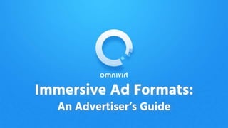 Immersive Ad Formats:
An Advertiser’s Guide
 
