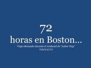 72 horas en Boston… Viaje efectuado durante el weekend de “ Labor Day ” (09/3-5/11) 