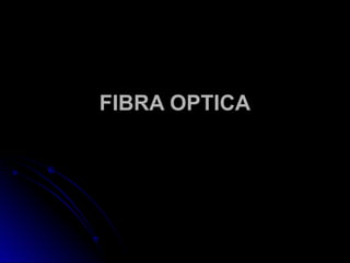 FIBRA OPTICA
 