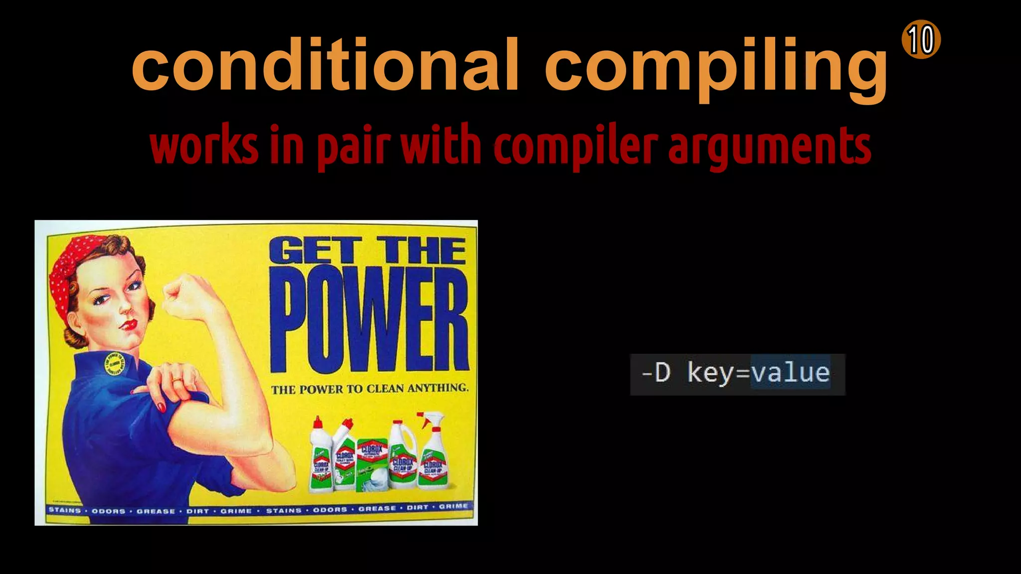 conditional compiling
works in pair with compiler arguments
 