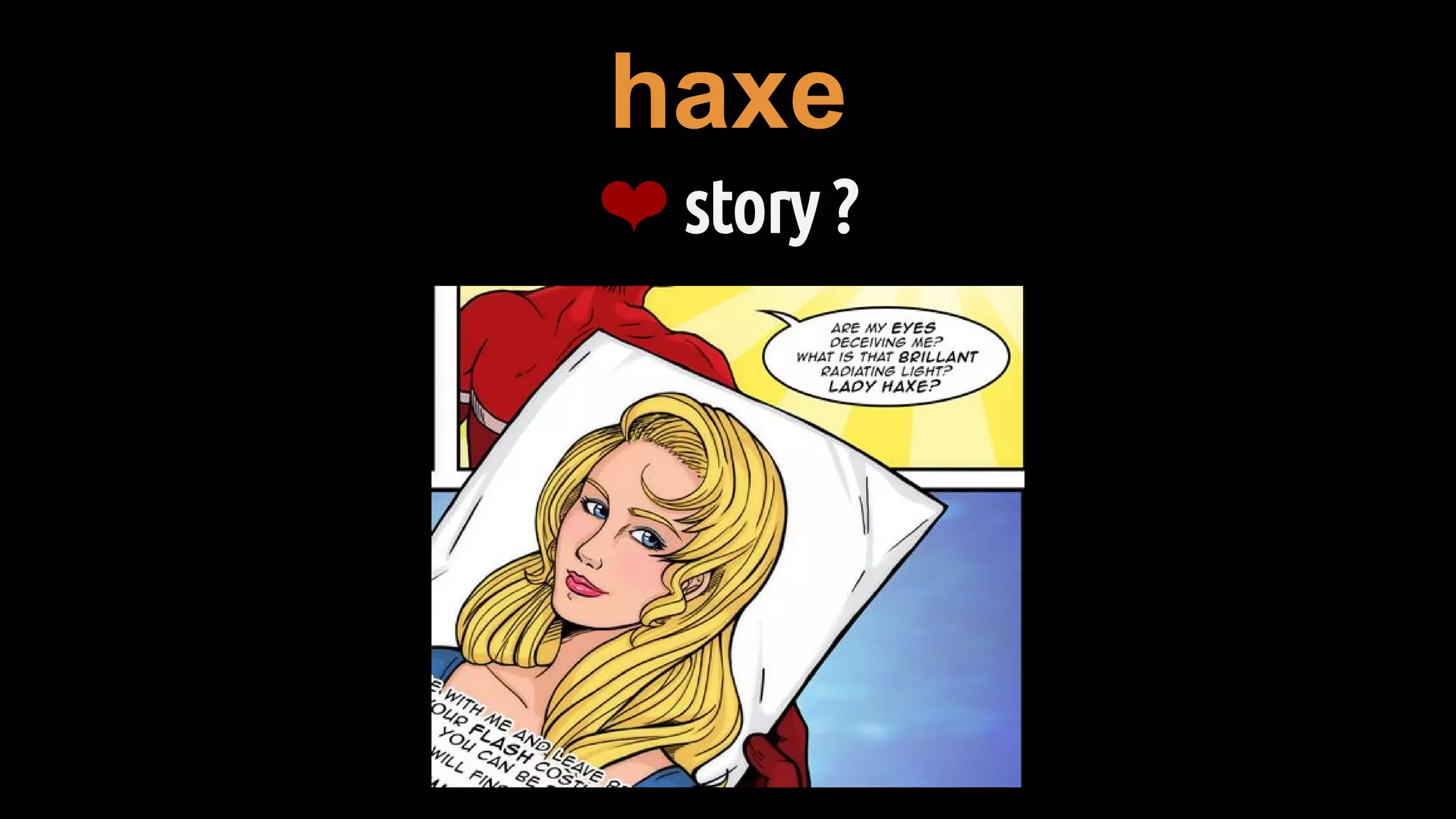 haxe
❤ story ?
 