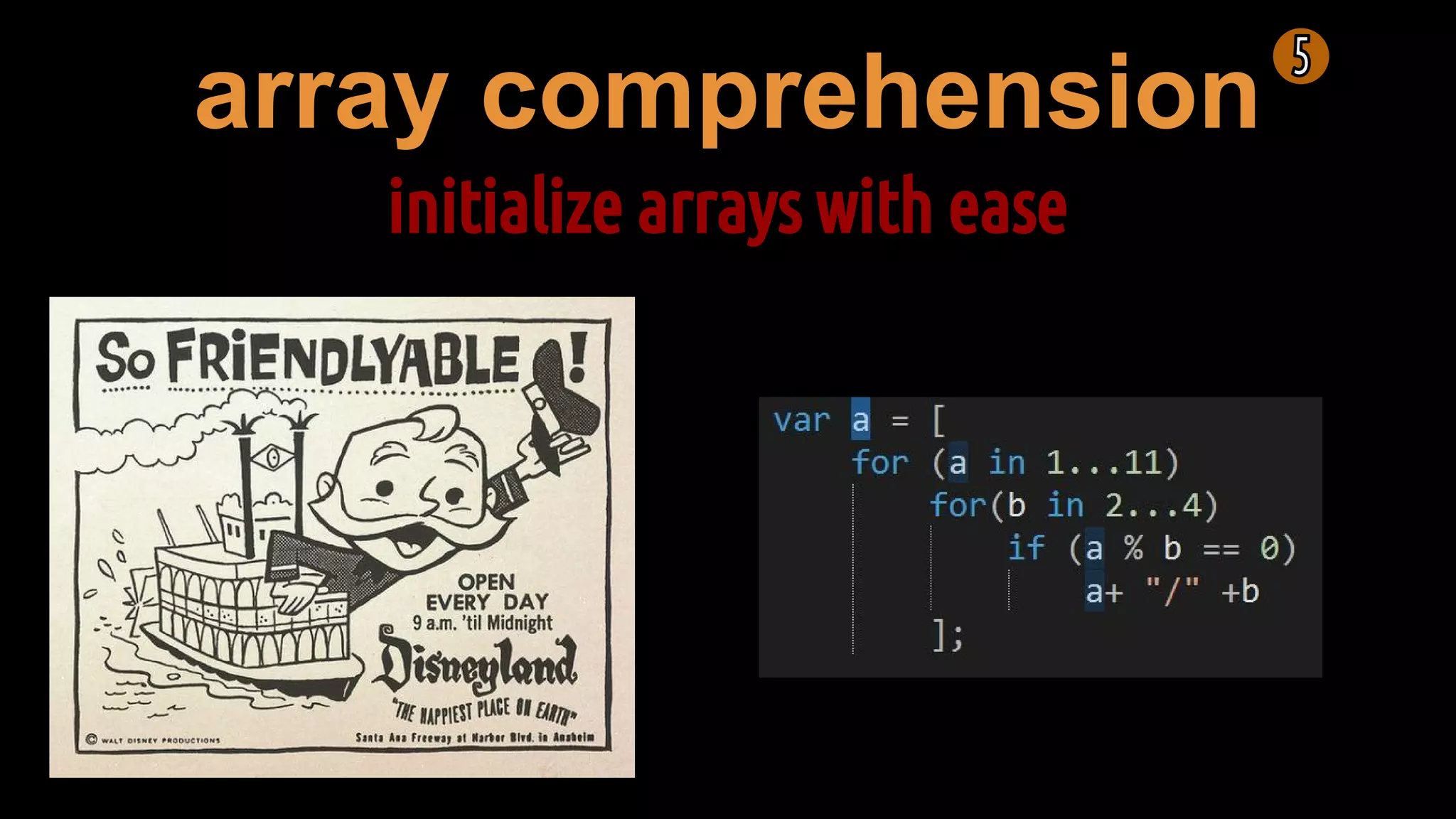 array comprehension
initialize arrays with ease
 