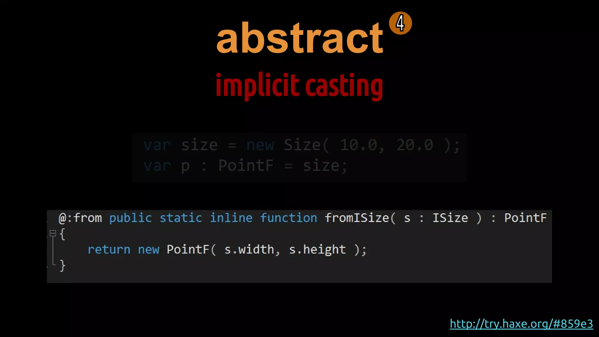 abstract
implicit casting
http://try.haxe.org/#859e3
 