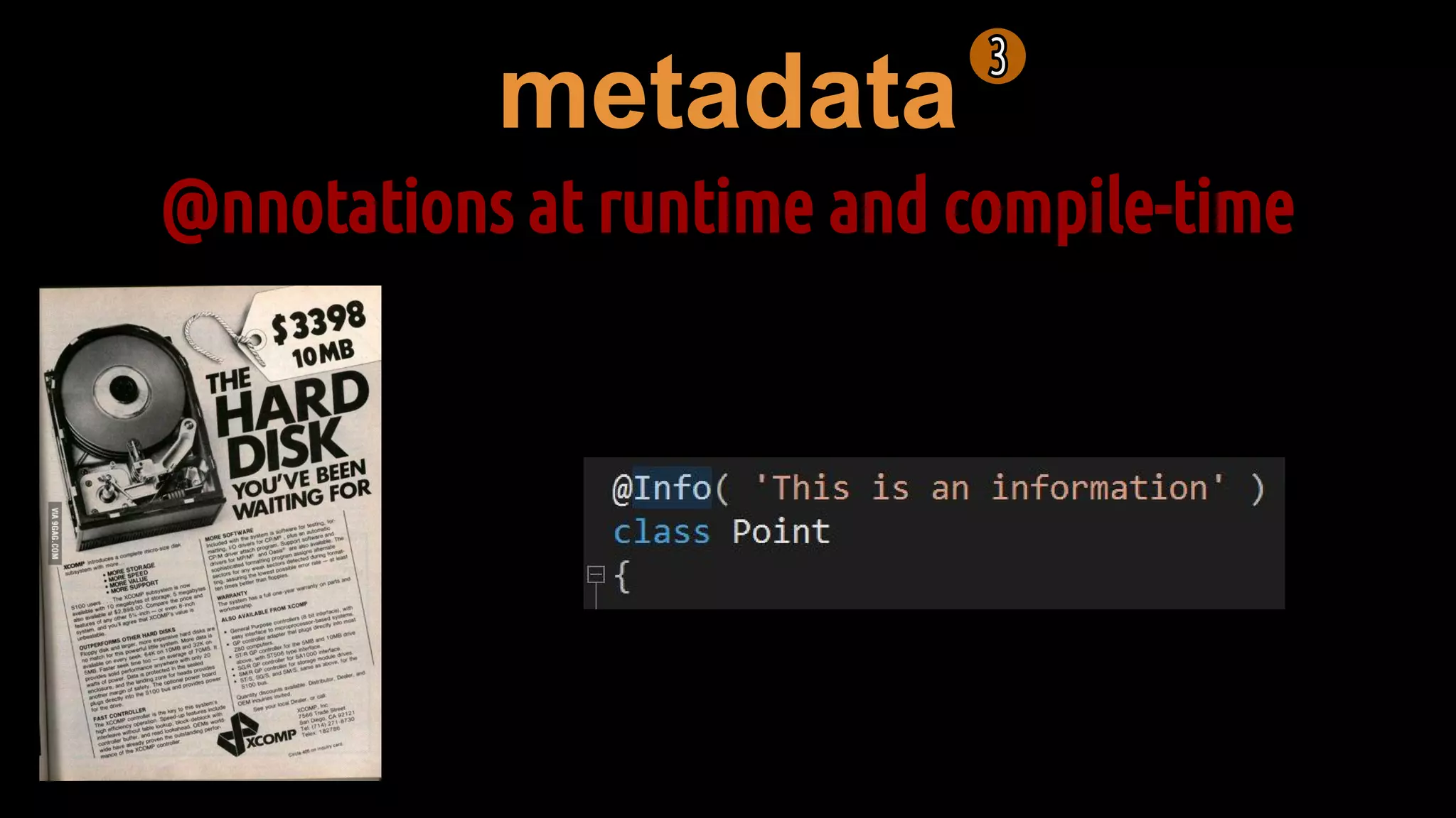 metadata
@nnotations at runtime and compile-time
 