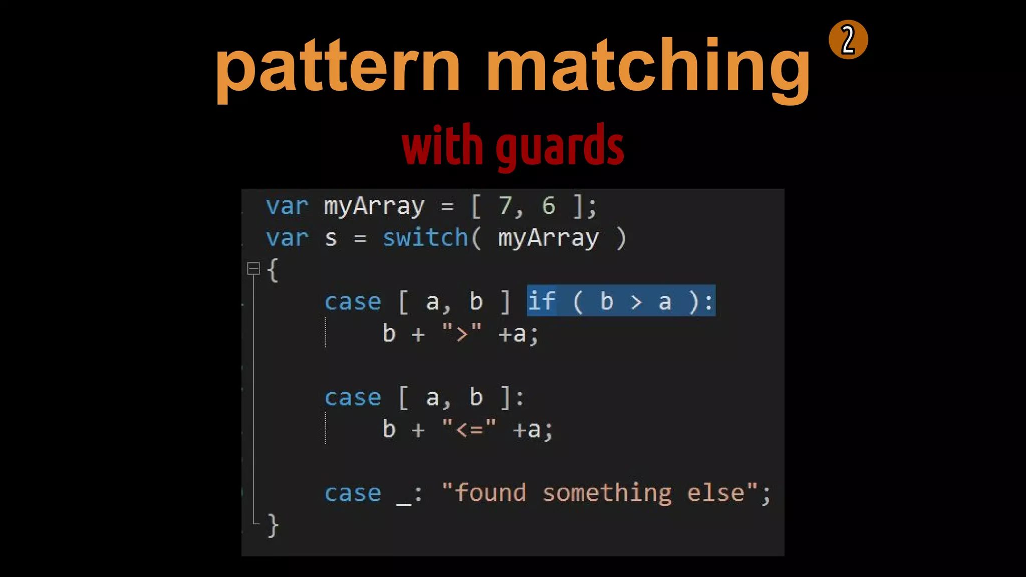 pattern matching
with guards
 