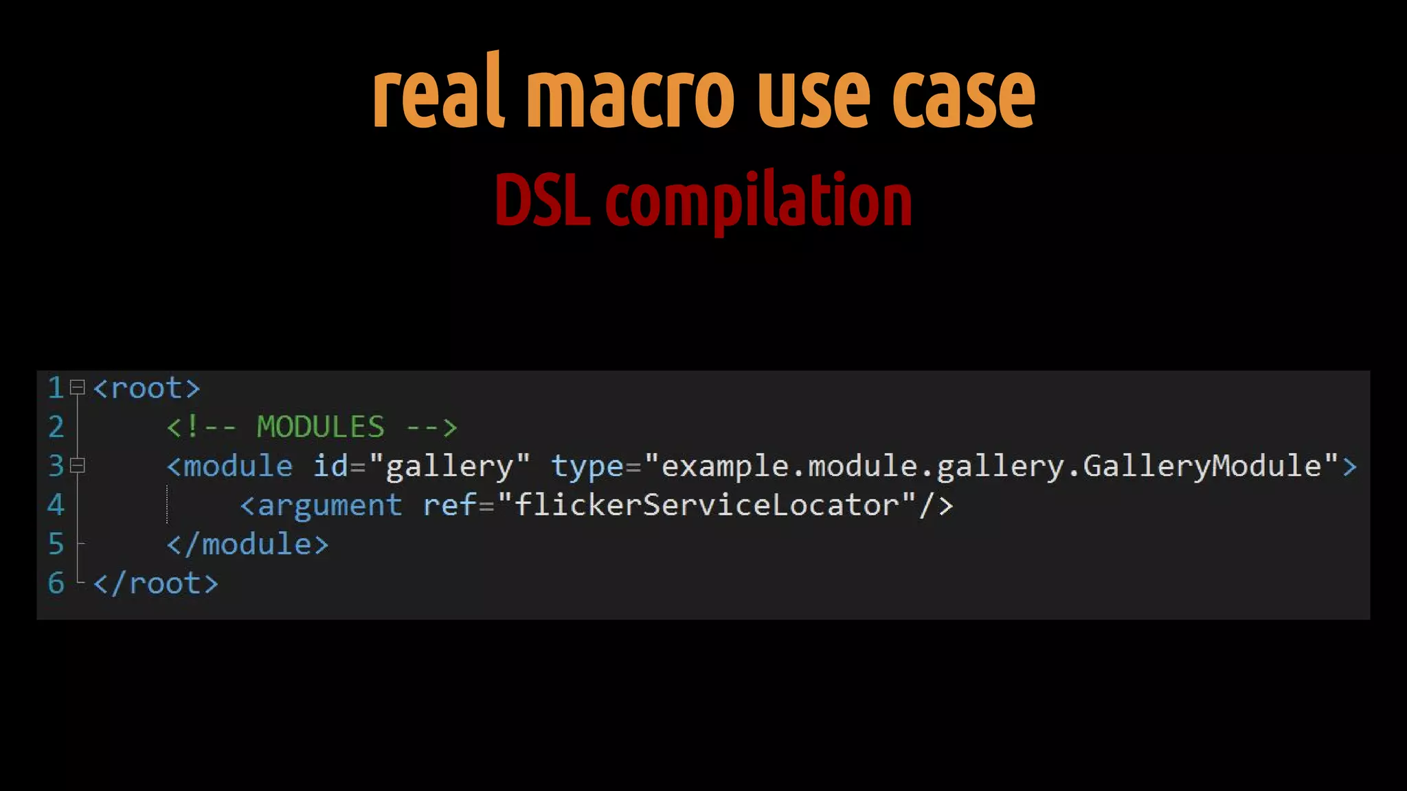 real macro use case
DSL compilation
 