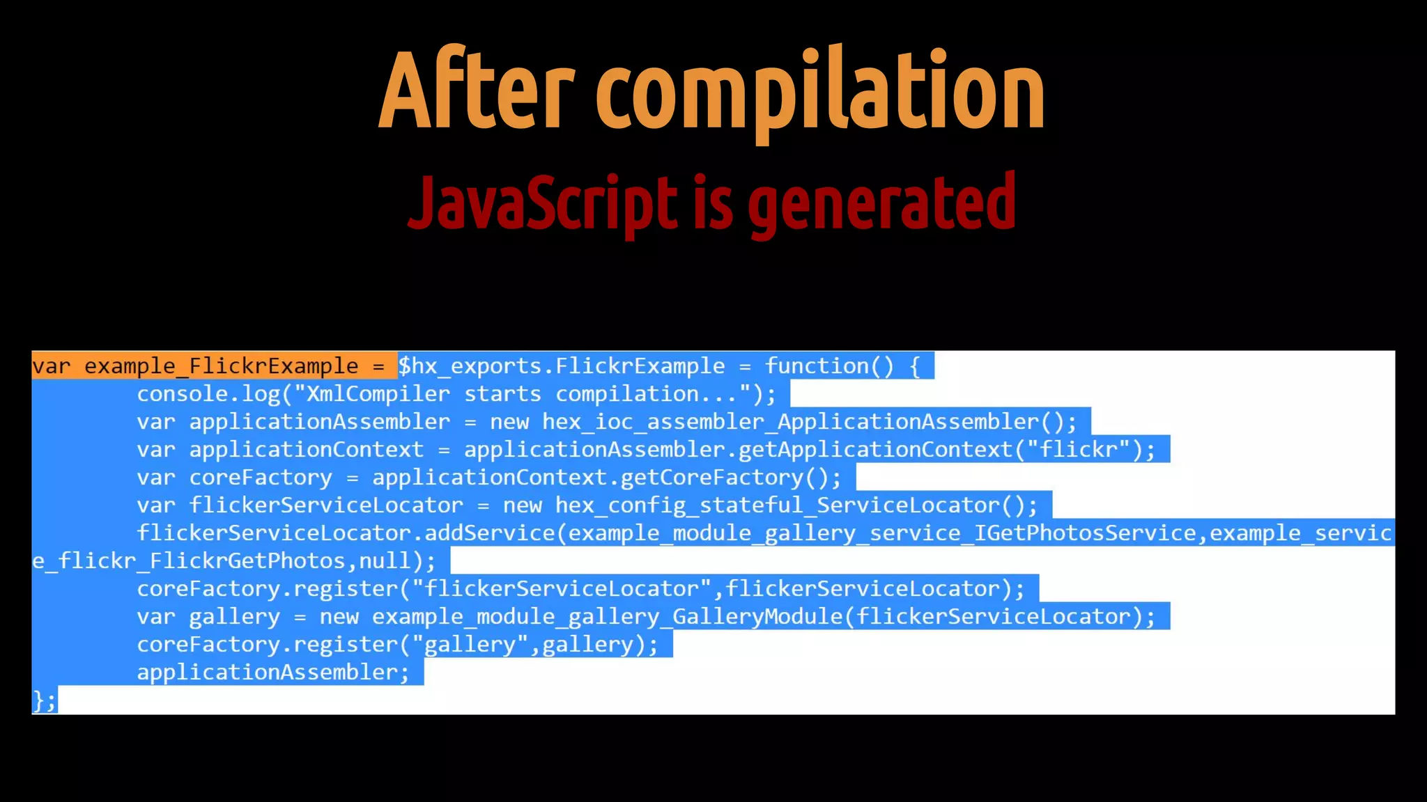 After compilation
JavaScript is generated
 