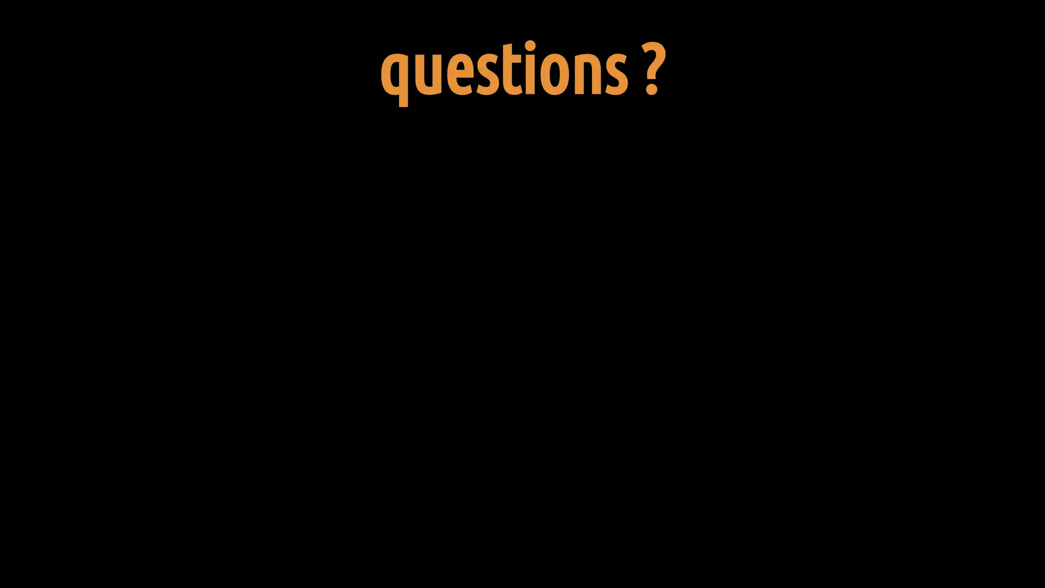 questions ?
 