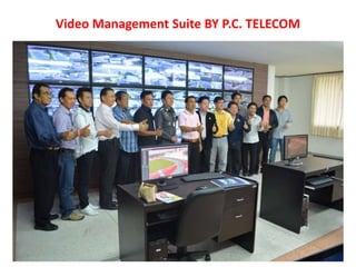 Video Management Suite BY P.C. TELECOM
 