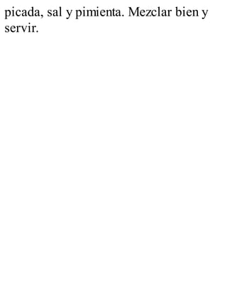picada, sal y pimienta. Mezclar bien y
servir.
 