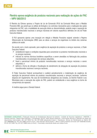 Plenário aprova exigência de produtos nacionais para realização de ações do PAC
        – MPV 580/2012
        O Plenário da Câmara aprovou o Projeto de Lei de Conversão (PLV) da Comissão Mista para a Medida
        Provisória 580, que prevê que os editais de licitação e os contratos necessários para a realização das ações
        integrantes do PAC, sob a modalidade de execução direta ou descentralizada, poderão exigir a aquisição de
        produtos manufaturados nacionais e serviços nacionais em setores específicos definidos em ato do Poder
        Executivo federal.

            O PLV apresenta apenas uma inovação em relação a Medida Provisória original: estende o Regime
            Diferenciado de Contratações (RDC) para as obras e serviços de engenharia no âmbito dos sistemas
            públicos de saúde.

            De acordo com o texto aprovado, para exigência de aquisição de produtos e serviços nacionais, o Poder
            Executivo Federal:
                estabelecerá regras e condições requeridas para caracterizar os produtos manufaturados nacionais e
                os serviços nacionais;
                indicará as normas técnicas brasileiras específicas a serem atendidas na fabricação dos produtos
                manufaturados e na prestação dos serviços adquiridos;
                fixará o percentual mínimo de produtos manufaturados nacionais e serviços nacionais a serem
                adquiridos; e
                definirá a forma de aferição e fiscalização do atendimento da obrigação de aquisição de produtos
                manufaturados nacionais e serviços nacionais.

            O Poder Executivo Federal acompanhará e avaliará periodicamente a implantação da exigência de
            aquisição de percentual mínimo de produtos manufaturados nacionais e serviços nacionais, conforme
            disposto em regulamento. No caso de transferências obrigatórias aos Estados, ao Distrito Federal e aos
            Municípios para a execução das ações do PAC, poderá ser estabelecida a nova exigência no termo de
            compromisso de repasses.

            A matéria segue para o Senado Federal.




NOVIDADES LEGISLATIVAS | Publicação Semanal da Confederação Nacional da Indústria - Unidade de Assuntos Legislativos - CNI/COAL |
Gerente Executivo: Vladson Bahia Menezes | Coordenação Técnica: Pedro Aloysio Kloeckner | Informações técnicas e obtenção de cópias dos
documentos mencionados: (61) 3317.9332 Fax: (61) 3317.9330 paloysio@cni.org.br | Assinaturas: Serviço de Atendimento ao Cliente (61)
3317.9989/9993 Fax: (61) 3317.9994 sac@cni.org.br | Setor Bancário Norte Quadra 1 Bloco C Edifício Roberto Simonsen CEP 70040-903 Brasília,
DF (61) 3317.9001 Fax: (61) 3317.9994 www.cni.org.br | Autorizada a reprodução desde que citada a fonte.




         NOVIDADES LEGISLATIVAS
         Ano 15 – nº 73 de 20 de novembro de 2012
                                             2012                                                                                        4
 