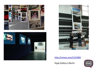 http://vimeo.com/5155805
Hype Gallery à Berlin
 