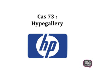 Cas 73 :
Hypegallery
 